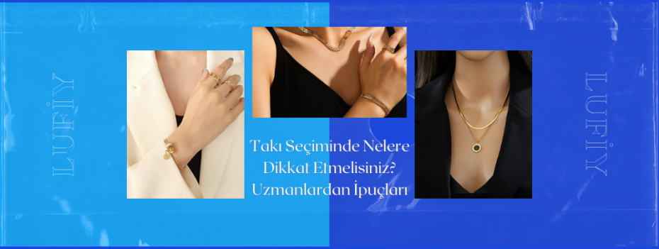 Takı Seçiminde Nelere Dikkat Etmelisiniz? Uzmanlardan İpuçları